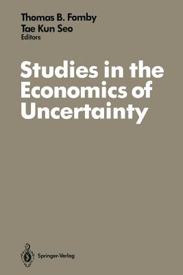 Studies in the Economics of Uncertainty: In Honor of Josef Hadar - Fomby, Thomas B (Editor), and Seo, Tae K (Editor)