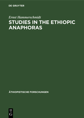 Studies in the Ethiopic Anaphoras - Hammerschmidt, Ernst