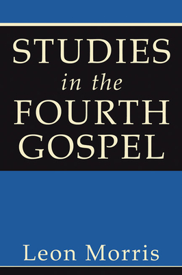 Studies in the Fourth Gospel - Morris, Leon, Dr.