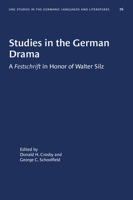 Studies in the German Drama: Festschrift in Honour of Walter Silz - Crosby, Donald H. (Editor), and Schoolfield, George C. (Editor)