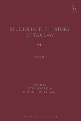 Studies in the History of Tax Law, Volume 7 - Harris, Peter (Editor), and Cogan, Dominic de (Editor)