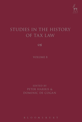 Studies in the History of Tax Law, Volume 8 - Cogan, Dominic de (Editor), and Harris, Peter (Editor)