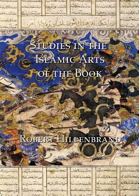 Studies in the Islamic Arts of the Book - Hillenbrand, Robert, Professor