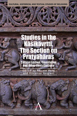 Studies in the Kasikavrtti. The Section on Pratyaharas: Critical Edition, Translation and Other Contributions - Haag, Pascale (Editor), and Vergiani, Vincenzo (Editor)