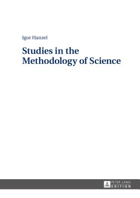 Studies in the Methodology of Science - Hanzel, Igor