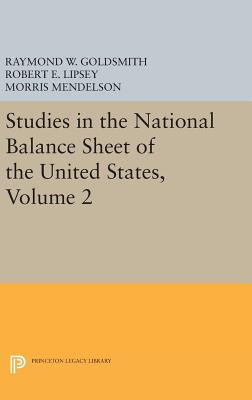 Studies in the National Balance Sheet of the United States, Volume 2 - Goldsmith, Raymond William, and Lipsey, Robert E., and Mendelson, M.