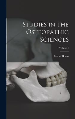 Studies in the Osteopathic Sciences; Volume 1 - Burns, Louisa