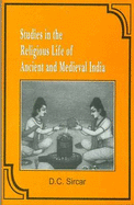 Studies in the Religious Life of Ancient and Medieval India - Sircar, D. C.