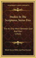 Studies in the Scriptures, Series Five: The At-One-Ment Between God and Man (1910)