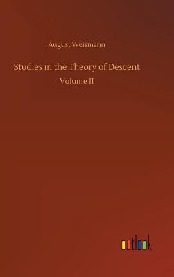 Studies in the Theory of Descent - Weismann, August, Dr.