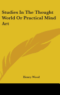 Studies In The Thought World Or Practical Mind Art