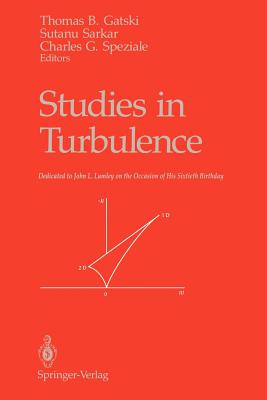 Studies in Turbulence - Gatski, Thomas B (Editor), and Sarkar, Sutanu (Editor), and Speziale, Charles G (Editor)