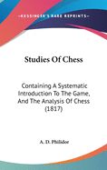 Studies of Chess: Containing a Systematic Introduction to the Game, and the Analysis of Chess (1817)