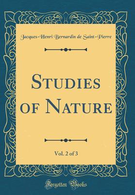 Studies of Nature, Vol. 2 of 3 (Classic Reprint) - Saint-Pierre, Jacques-Henri Bernardin De