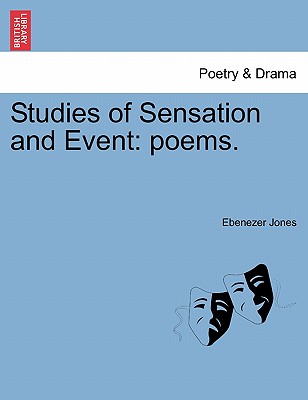 Studies of Sensation and Event: Poems. - Jones, Ebenezer