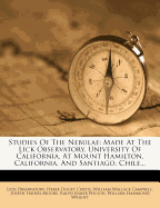 Studies of the Nebulae: Made at the Lick Observatory, University of California, at Mount Hamilton, California, and Santiago, Chile