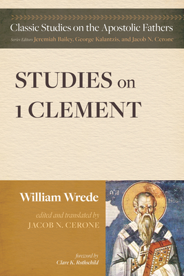 Studies on First Clement - Wrede, William, and Cerone, Jacob N (Editor), and Rothschild, Clare K (Foreword by)