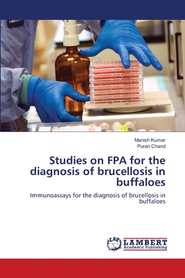 Studies on FPA for the diagnosis of brucellosis in buffaloes - Kumar, Manish, and Chand, Puran