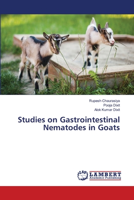 Studies on Gastrointestinal Nematodes in Goats - Chaurasiya, Rupesh, and Dixit, Pooja, and Dixit, Alok Kumar