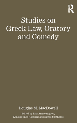 Studies on Greek Law, Oratory and Comedy - Arnaoutoglou, Ilias (Editor), and Kapparis, Konstantinos (Editor), and Spatharas, Dimos (Editor)