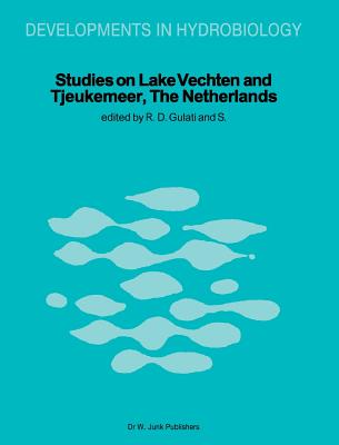 Studies on Lake Vechten and Tjeukemeer, the Netherlands: 25th Anniversary of the Limnological Institute of the Royal Netherlands Academy of Arts and Sciences - Gulati, Ramesh D (Editor), and Parma, S (Editor)