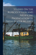 Studies On the Reproduction and Artificial Propagation of Fresh-Water Mussels; Volume 89