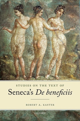Studies on the Text of Seneca's De beneficiis - Kaster, Robert A.