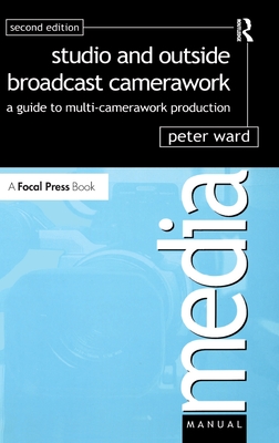 Studio and Outside Broadcast Camerawork - Ward, Peter