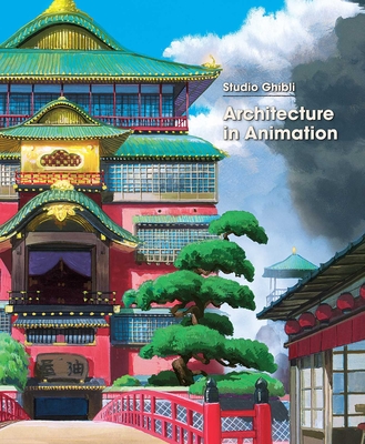 Studio Ghibli: Architecture in Animation - Studio Ghibli (Creator)