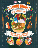 Studio Ghibli Bento Cookbook: Unofficial Recipes Inspired by Spirited Away, Ponyo, and More!