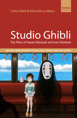 Studio Ghibli: The films of Hayao Miyazaki and Isao Takahata - Le Blanc, Michelle, and Odell, Colin