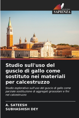 Studio sull'uso del guscio di gallo come sostituto nei materiali per calcestruzzo - Sateesh, A, and Dey, Subhashish