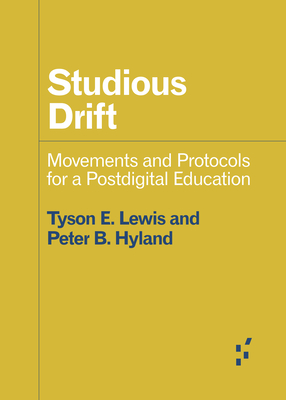 Studious Drift: Movements and Protocols for a Postdigital Education - Hyland, Peter, and Lewis, Tyson E