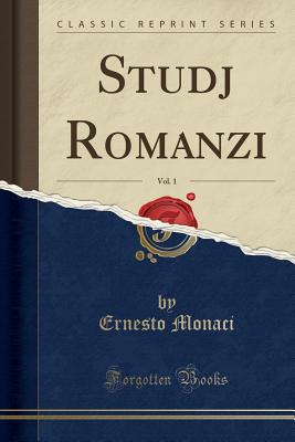 Studj Romanzi, Vol. 1 (Classic Reprint) - Monaci, Ernesto