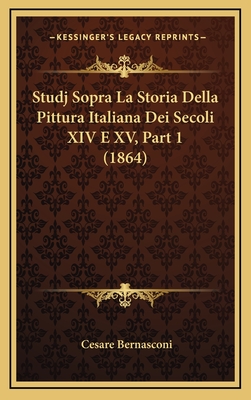 Studj Sopra La Storia Della Pittura Italiana Dei Secoli XIV E XV, Part 1 (1864) - Bernasconi, Cesare