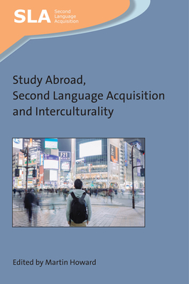 Study Abroad, Second Language Acquisition and Interculturality - Howard, Martin (Editor)