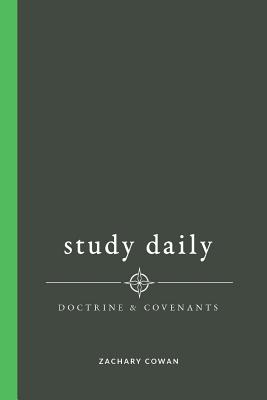 Study Daily the Doctrine and Covenants - Cowan, Zachary Jeffrey