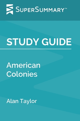 Study Guide: American Colonies by Alan Taylor (SuperSummary) - Supersummary