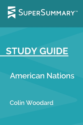 Study Guide: American Nations by Colin Woodard (SuperSummary) - Supersummary