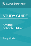Study Guide: Among Schoolchildren by Tracy Kidder (SuperSummary)