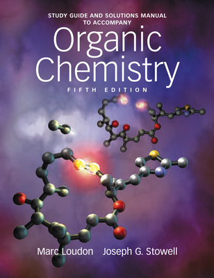 Study Guide and Solutions Manual to Accompany Organic Chemistry - Loudon, Marc, Prof., and Stowell, Joseph