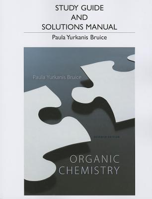 Study Guide and Student's Solutions Manual for Organic Chemistry - Bruice, Paula