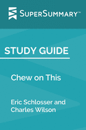 Study Guide: Chew on This by Eric Schlosser and Charles Wilson (SuperSummary)