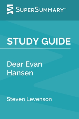 Study Guide: Dear Evan Hansen by Steven Levenson (SuperSummary) - Supersummary