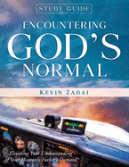 Study Guide: ENCOUNTERING GOD'S NORMAL: Elevating Your Understanding of Your Heavenly Father's Domain