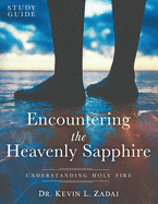 Study Guide: ENCOUNTERING THE HEAVENLY SAPPHIRE: Understanding Holy Fire