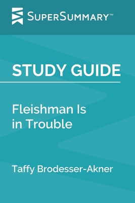 Study Guide: Fleishman Is in Trouble by Taffy Brodesser-Akner (SuperSummary) - Supersummary
