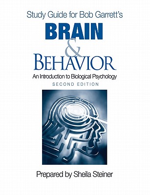 Study Guide for Bob Garrett's Brain & Behavior: An Introduction to Biological Psychology, Second Edition: Prepared by Sheila Steiner - Garrett, Bob