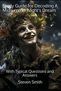 Study Guide for Decoding A Midsummer Night's Dream: With Typical Questions and Answers