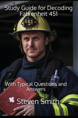 Study Guide for Decoding Fahrenheit 451: With Typical Questions and Answers - Smith, Steven